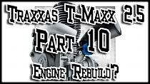 Traxxas T-maxx 2.5 | Part 10 Engine Rebuild